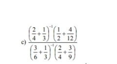 frac ( 2/4 + 1/3 )^-1( 1/2 + 4/12 )( 3/6 + 1/3 )^-2( 2/4 + 3/9 )