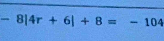 -8|4r+6|+8=-104