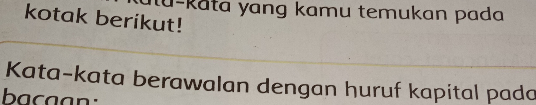 lu-kāta yang kamu temukan pada 
kotak berikut! 
Kata-kata berawalan dengan huruf kapital pado 
bacaan: