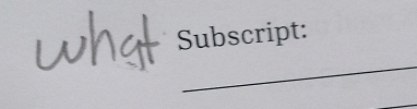 Subscript: 
_