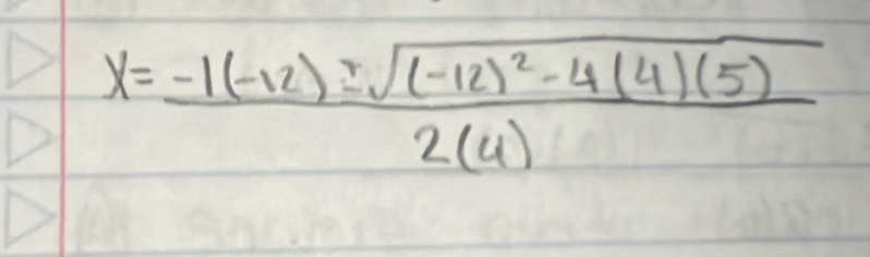 x=frac -1(-12)± sqrt((-12)^2)-4(4)(5)2(4)