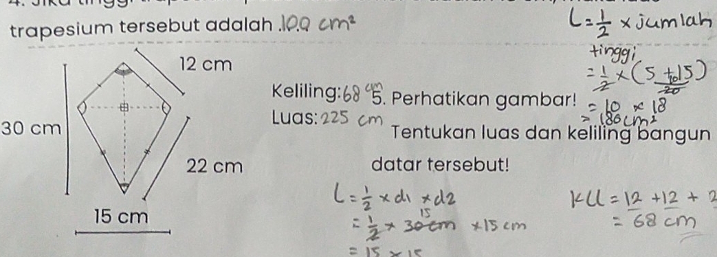 trapesium tersebut adalah 
Keliling: . Perhatikan gambar! 
Luas: 
Tentukan luas dan keliling bangun 
datar tersebut!