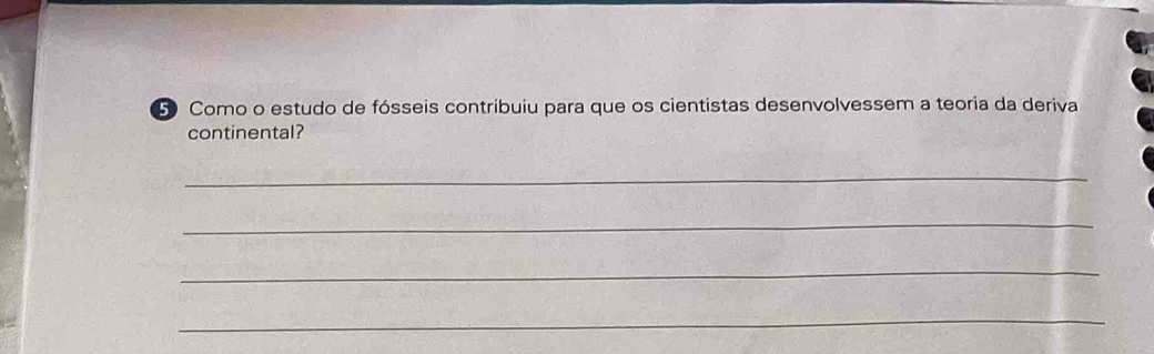 Como o estudo de fósseis contribuiu para que os cientistas desenvolvessem a teoria da deriva 
continental? 
_ 
_ 
_ 
_