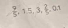  9/5 , 1.5, 3,  2/5 , 0.1