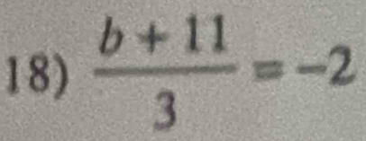  (b+11)/3 =-2