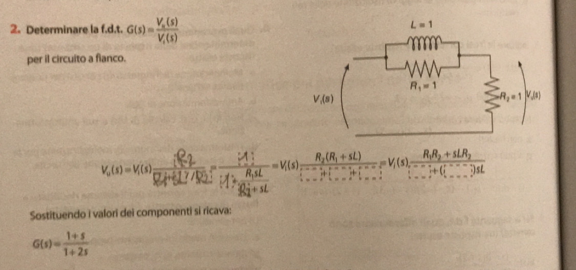 Determinare la f.d.t. G(s)=frac V_s(s)V_t(s)
per il circuito a fianco.
Sostituendo i valori dei componenti si ricava:
G(s)= (1+s)/1+2s 