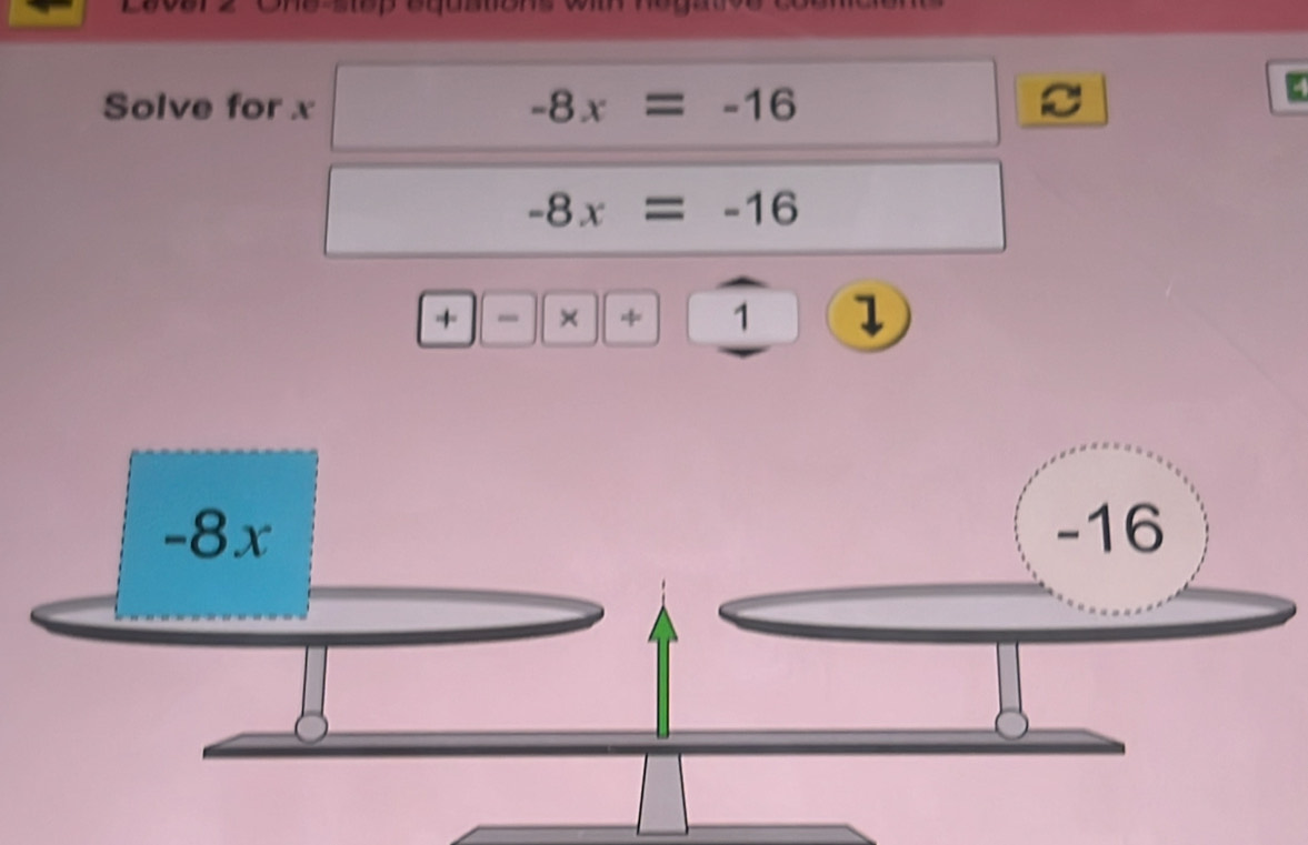 Solve for x -8x=-16 C 
ζ
-8x=-16
+ × 1 1