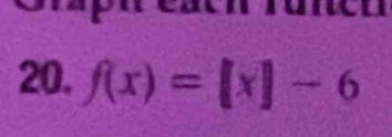 ae 
20. f(x)=[x]-6