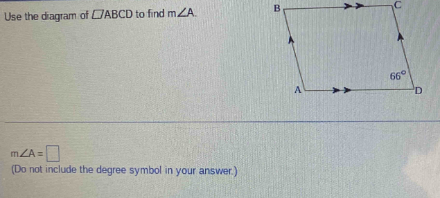 Use the diagram of □ ABCD to find m∠ A.
m∠ A=□
(Do not include the degree symbol in your answer.)