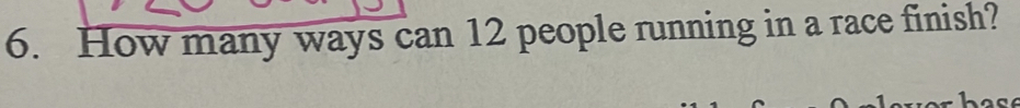 How many ways can 12 people running in a race finish?