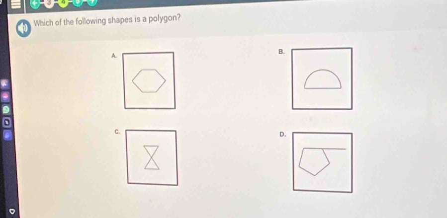 Which of the following shapes is a polygon?
B.