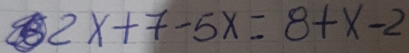 2x+7-5x=8+x-2