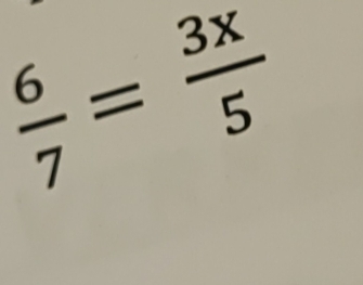  6/7 = 3x/5 