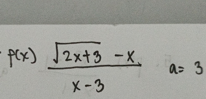 p(x) (sqrt(2x+3)-x)/x-3  a=3