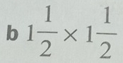 1 1/2 * 1 1/2 