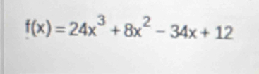 f(x)=24x^3+8x^2-34x+12