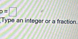 o=□
(Type an integer or a fraction.