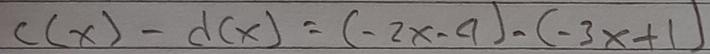 c(x)-d(x)=(-2x-4)-(-3x+1)