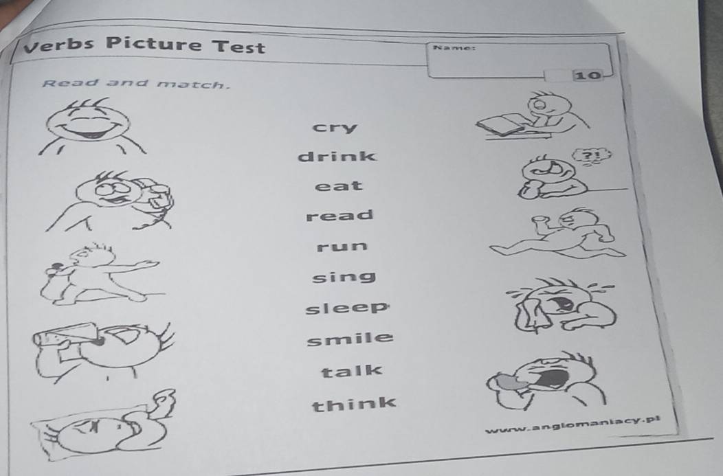 Verbs Picture Test Name:
10
Read and match.
cry
drink
eat
read
run
sing
sleep
smile
talk
think
lacy D