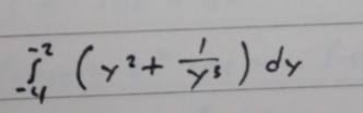 ∈tlimits _(-4)^(-2)(y^2+ 1/y^3 )dy