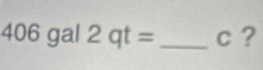 406g al 12qt= _c ?