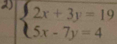 beginarrayl 2x+3y=19 5x-7y=4endarray.