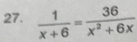  1/x+6 = 36/x^2+6x 