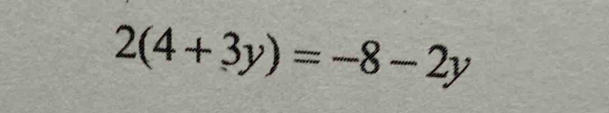 2(4+3y)=-8-2y