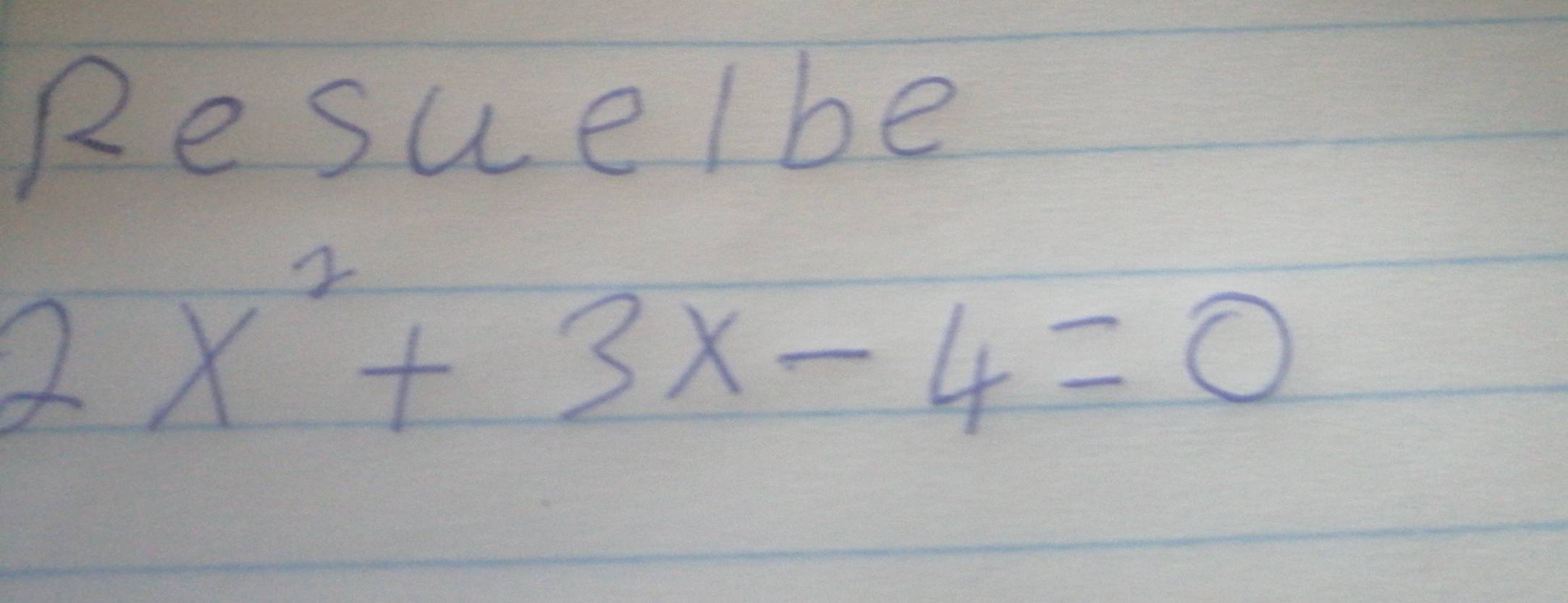 ResueIbe
2x^2+3x-4=0