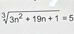 sqrt[3](3n^2+19n+1)=5