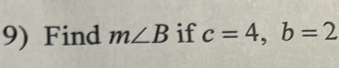 Find m∠ B if c=4, b=2