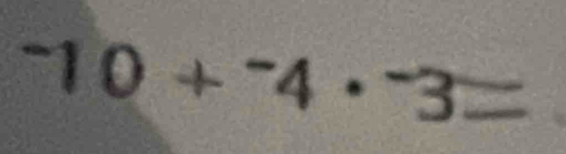 ^-10+^-4·^-3=