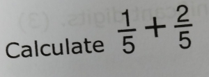 Calculate  1/5 + 2/5 