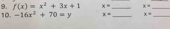 f(x)=x^2+3x+1 x= _ x= _ 
10. -16x^2+70=y x= _ x= _