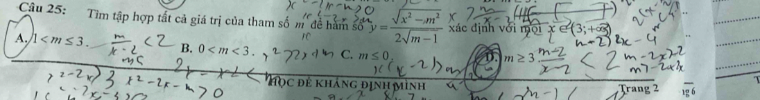 Tìm tập hợp tắt cả giá trị của tham số m đề hàm số y= (sqrt(x^2-m^2))/2sqrt(m-1)  xác định với mọi x∈ (3;-
r
A. 1 . B. 0 .
C. m≤ 0. 
Học đẻ kháng định Mình Trang 2