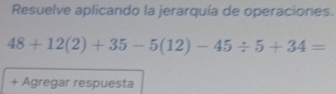 Resuelve aplicando la jerarquía de operaciones.
48+12(2)+35-5(12)-45/ 5+34=
+ Agregar respuesta