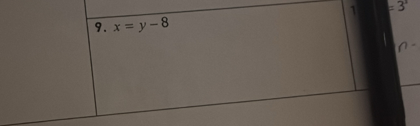 1 =3^x
9. x=y-8