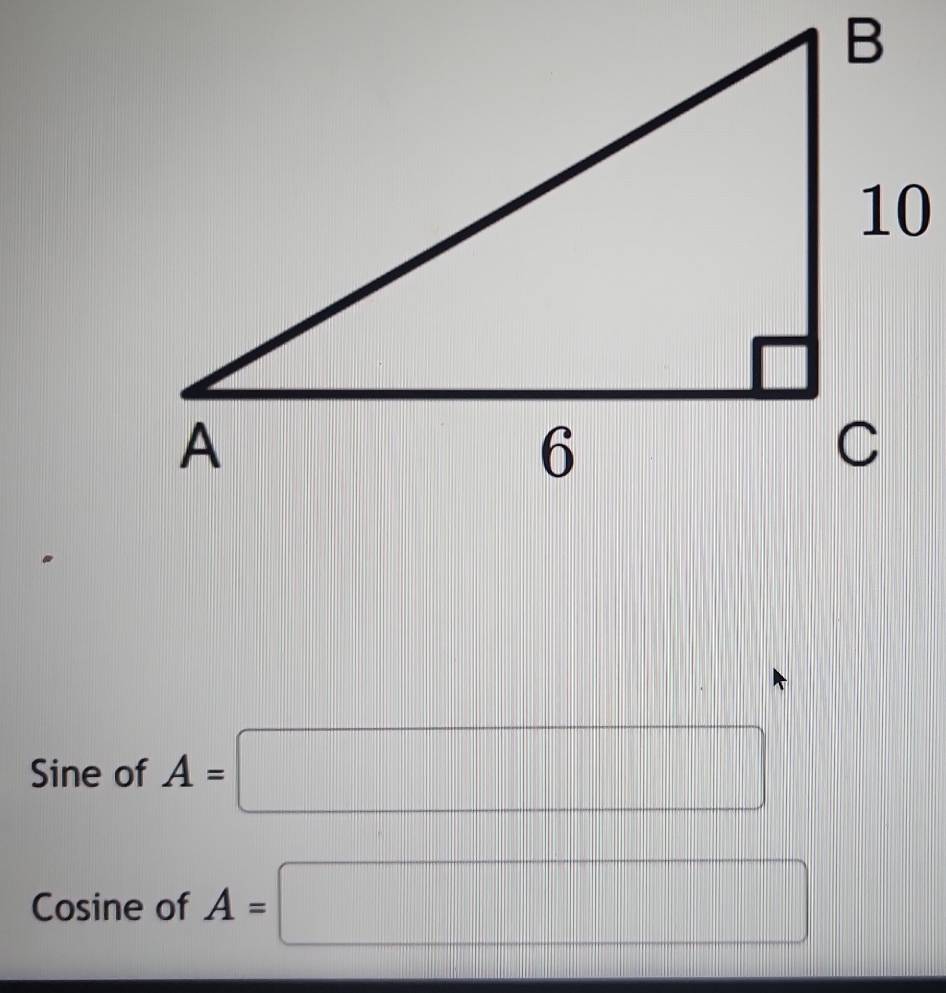 Sine of A=□
Cosine of A=□