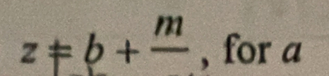 z!= b+frac m , for a