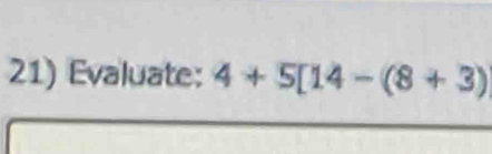 Evaluate: 4+5[14-(8+3)