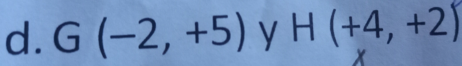 G(-2,+5) y H(+4,+2)