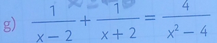  1/x-2 + 1/x+2 = 4/x^2-4 