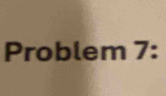 Problem 7: