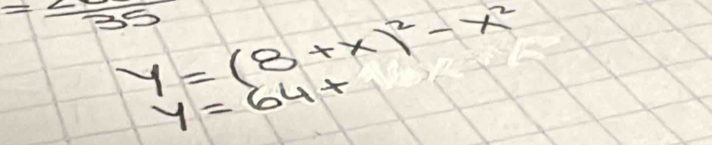 35
y=(8+x)^2-x^2
y=64+