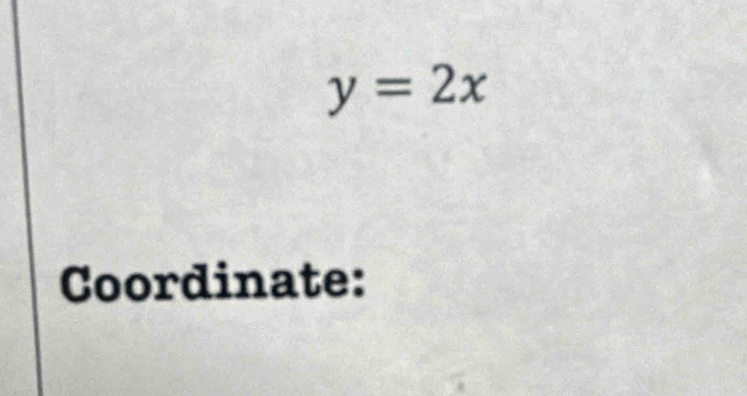 y=2x
Coordinate: