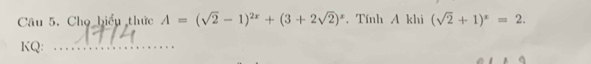 Chọ hiểu thức A=(sqrt(2)-1)^2x+(3+2sqrt(2))^x. Tính A khi (sqrt(2)+1)^x=2. 
KQ:_