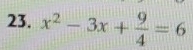 x^2-3x+ 9/4 =6