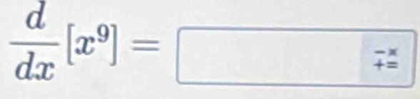 d/dx [x^9]=□  (-x)/7z 
-