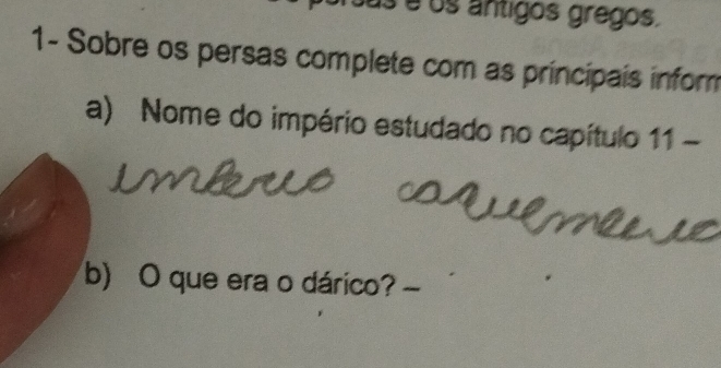 os antigos gregos. 
1- Sobre os persas complete com as principais inform 
a) Nome do império estudado no capítulo 11 - 
O que era o dárico? -