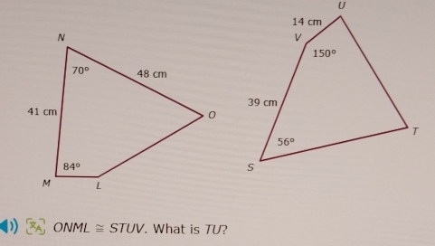 )) ONML≌ STUV. What is TU?